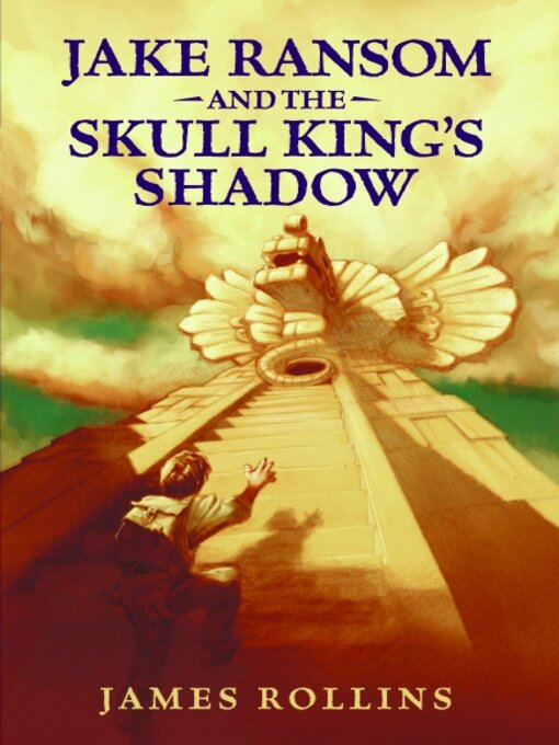 Title details for Jake Ransom and the Skull King's Shadow by James Rollins - Wait list